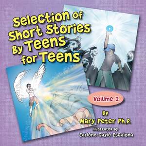 Selection of Short Stories by Teens for Teens de Mary Peter PhD.