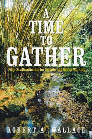 A Time to Gather de Robert A. Wallace