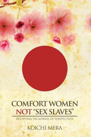 Comfort Women not "Sex Slaves" de Koichi Mera