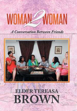 Woman2Woman de Elder Tereasa Brown