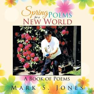 Spring Poems for a New World de Mark S. Jones