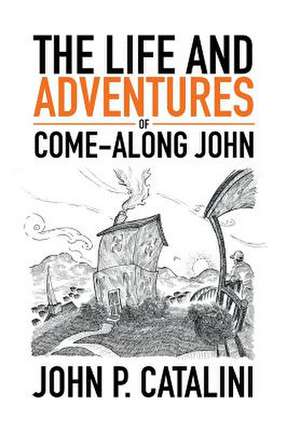 The Life and Adventures of Come-Along John de John P. Catalini