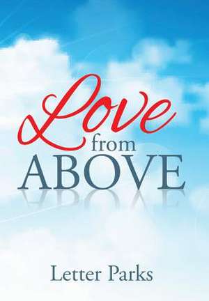 LOVE FROM ABOVE de Letter Parks