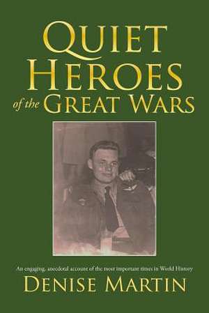 Quiet Heroes of the Great Wars de Denise Martin