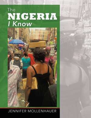 The Nigeria I Know de Jennifer Mollenhauer