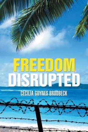 FREEDOM DISRUPTED de Cecilia Goynes Brodbeck