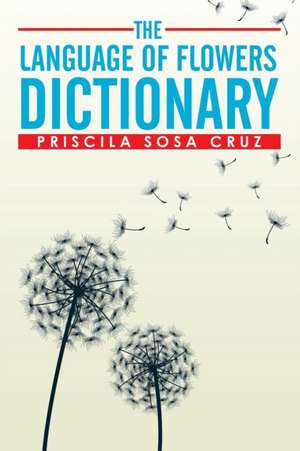 The Language of Flowers Dictionary de Priscila Sosa Cruz