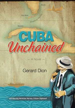 Cuba Unchained de Gerard Dion