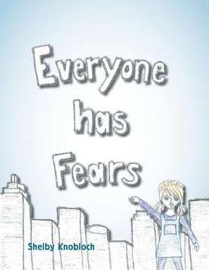 Everyone Has Fears de Shelby Knobloch