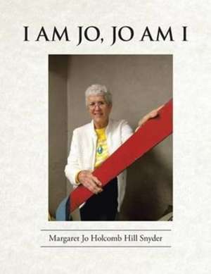 I Am Jo, Jo Am I: Little Girls Play Sports Too de Margaret Jo Holcomb Hill Snyder