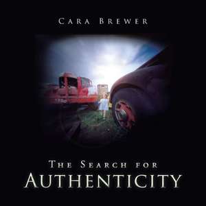 The Search for Authenticity de Cara Brewer