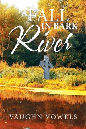 A Fall in Bark River de Vaughn Vowels