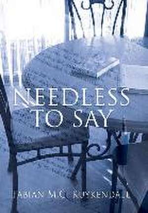 Needless to Say de Fabian M. C. Kuykendall