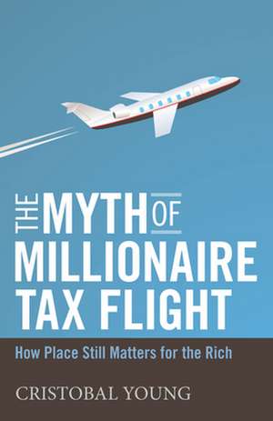 The Myth of Millionaire Tax Flight – How Place Still Matters for the Rich de Cristobal Young