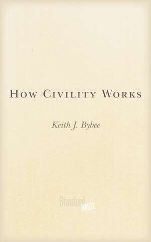 How Civility Works de Keith Bybee