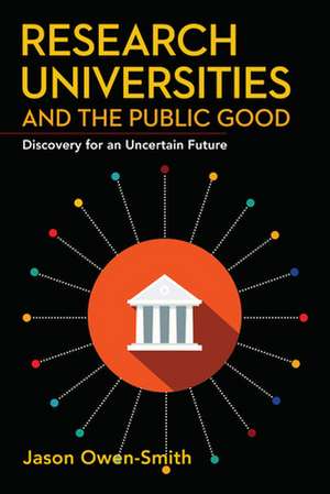 Research Universities and the Public Good – Discovery for an Uncertain Future de Jason Owen–smith