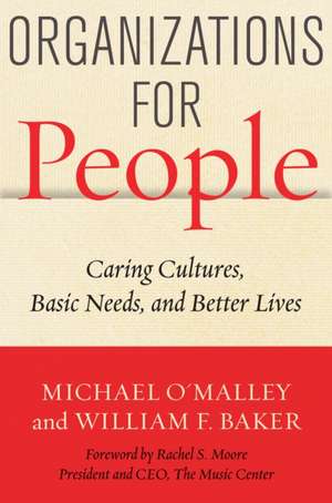 Organizations for People – Caring Cultures, Basic Needs, and Better Lives de Michael O`malley