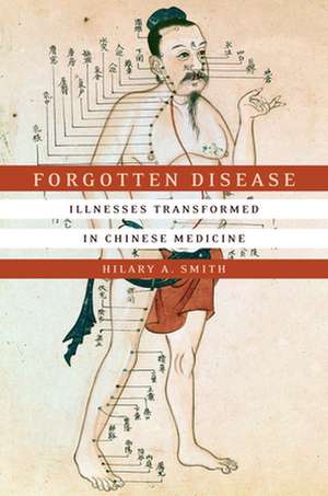 Forgotten Disease – Illnesses Transformed in Chinese Medicine de Hilary A. Smith