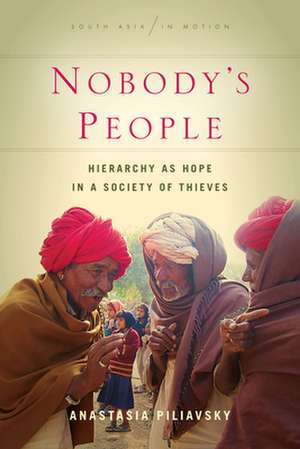 Nobody`s People – Hierarchy as Hope in a Society of Thieves de Anastasia Piliavsky