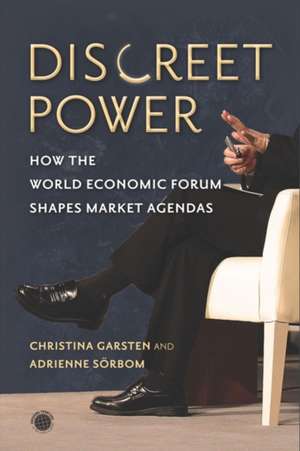 Discreet Power – How the World Economic Forum Shapes Market Agendas de Christina Garsten