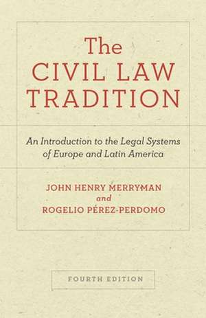 The Civil Law Tradition – An Introduction to the Legal Systems of Europe and Latin America, Fourth Edition de John Henry Merryman