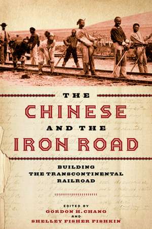 The Chinese and the Iron Road – Building the Transcontinental Railroad de Gordon H. Chang