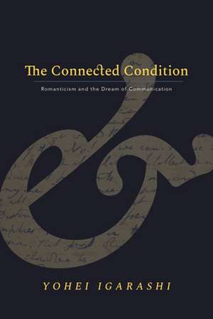 The Connected Condition – Romanticism and the Dream of Communication de Yohei Igarashi