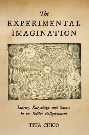 The Experimental Imagination – Literary Knowledge and Science in the British Enlightenment de Tita Chico