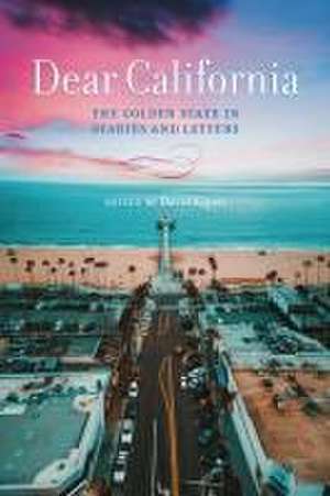 Dear California – The Golden State in Diaries and Letters de David Kipen