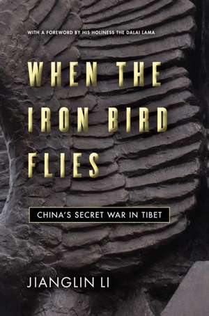 When the Iron Bird Flies – China`s Secret War in Tibet de Jianglin Li