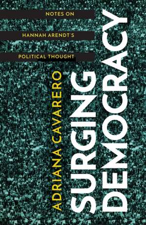 Surging Democracy – Notes on Hannah Arendt′s Political Thought de Adriana Cavarero