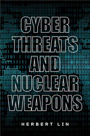 Cyber Threats and Nuclear Weapons de Herbert Lin