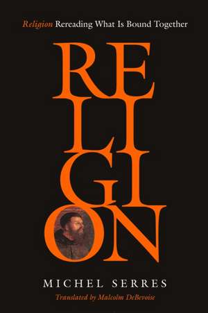 Religion – Rereading What Is Bound Together de Michel Serres