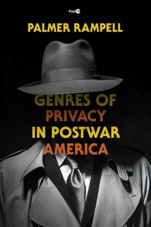 Genres of Privacy in Postwar America de Palmer Rampell