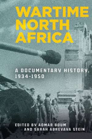 Wartime North Africa – A Documentary History, 1934–1950 de Aomar Boum