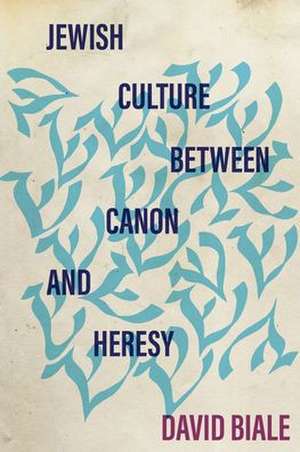 Jewish Culture between Canon and Heresy de David Biale