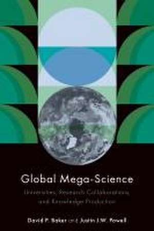 Global Mega–Science – Universities, Research Collaborations, and Knowledge Production de David P. Baker