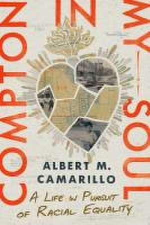 Compton in My Soul – A Life in Pursuit of Racial Equality de Albert M. Camarillo