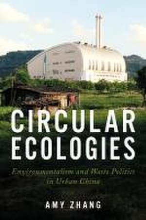 Circular Ecologies – Environmentalism and Waste Politics in Urban China de Amy Zhang