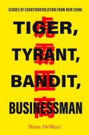 Tiger, Tyrant, Bandit, Businessman – Echoes of Counterrevolution from New China de Brian Demare