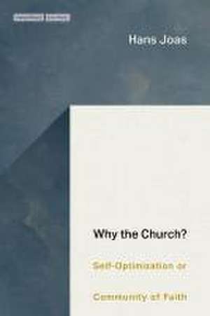 Why the Church – Self–Optimization or Community of Faith de Hans Joas