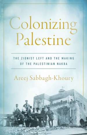 Colonizing Palestine de Areej Sabbagh-Khoury