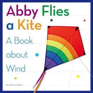 Abby Flies a Kite: A Book about Wind de Kerry Dinmont