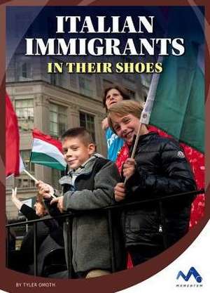 Italian Immigrants: In Their Shoes de Tyler Omoth