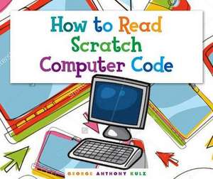 How to Read Scratch Computer Code de George Anthony Kulz