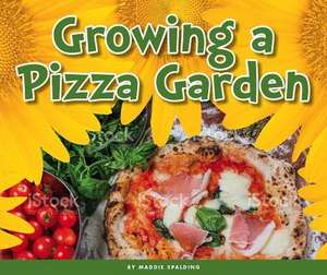 Growing a Pizza Garden de Maddie Spalding