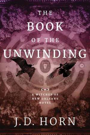 The Book of the Unwinding de J D Horn