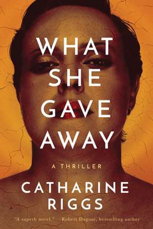 What She Gave Away de Riggs, Catharine