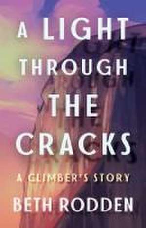 A Light Through the Cracks de Beth Rodden