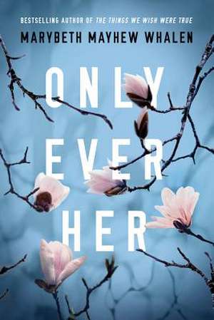 Only Ever Her de Marybeth Mayhew Whalen